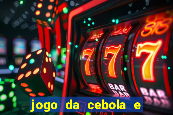 jogo da cebola e da berinjela
